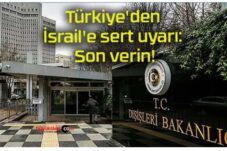Türkiye’den İsrail’e sert uyarı: Son verin!